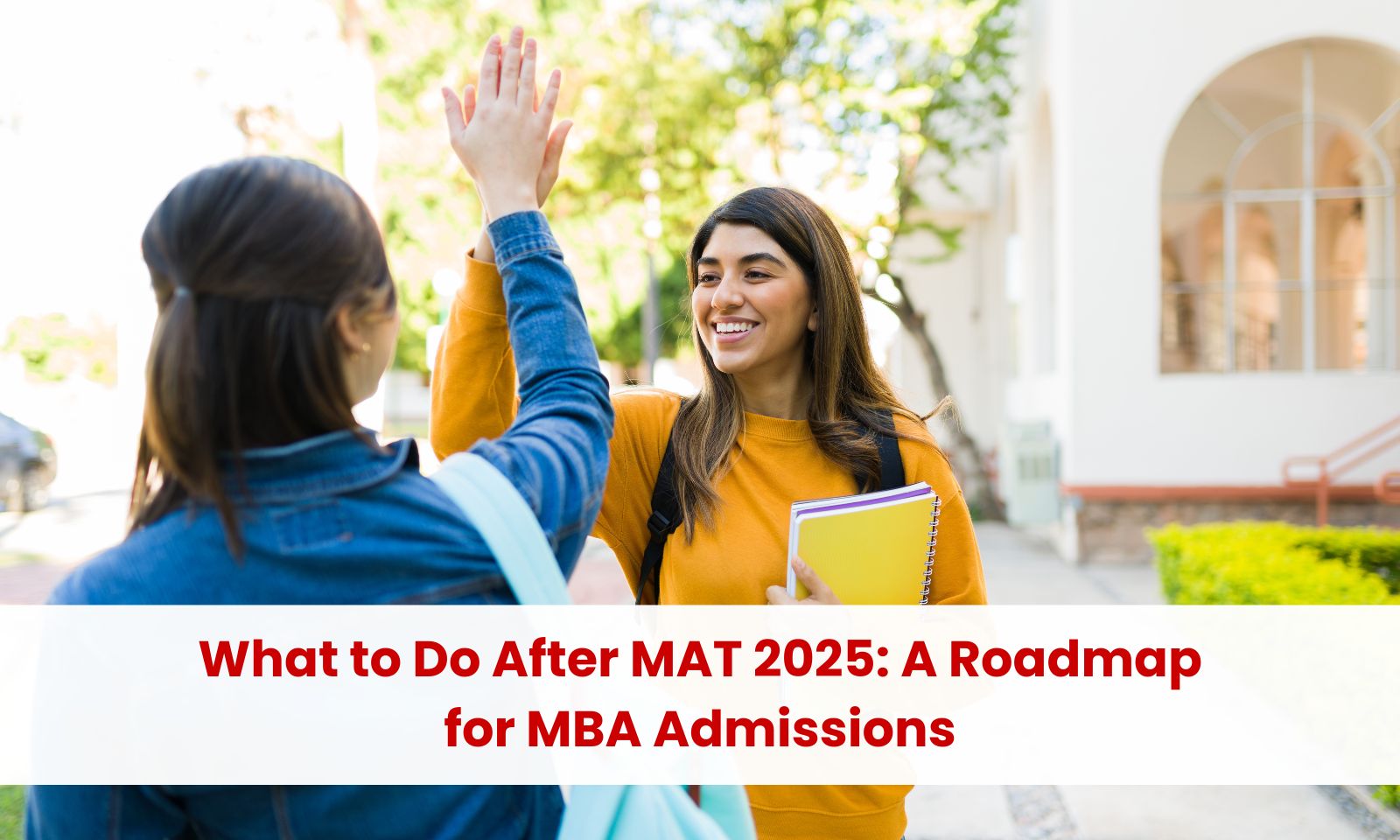 What to Do After MAT 2025: A Roadmap for MBA Admissions